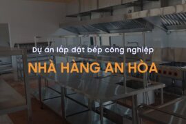 Dự án lắp đặt bếp công nghiệp nhà hàng An Hòa