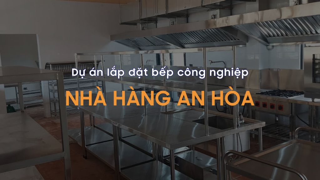 Dự án lắp đặt bếp công nghiệp nhà hàng An Hòa