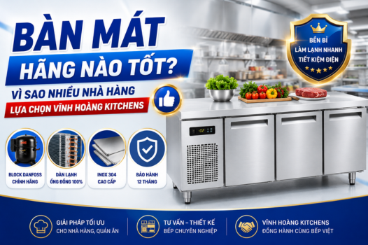 Bàn mát hãng nào tốt? Vì sao nhiều nhà hàng lựa chọn Vĩnh Hoàng Kitchens