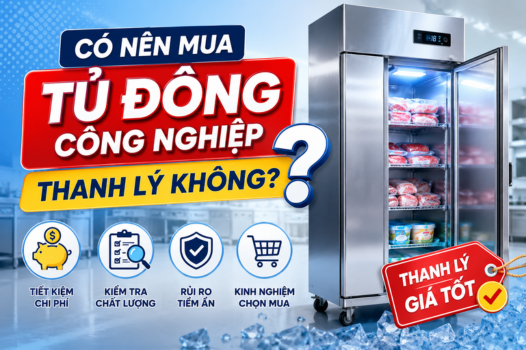 Có nên mua tủ đông công nghiệp thanh lý không?