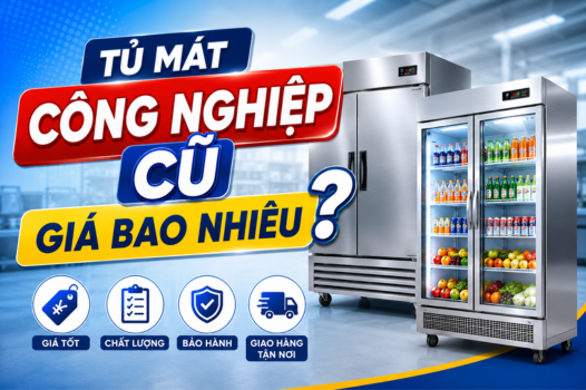 Tủ mát công nghiệp cũ giá bao nhiêu? Cập nhật mới nhất 2026