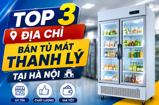 TOP 3 địa chỉ bán tủ mát thanh lý tại Hà Nội